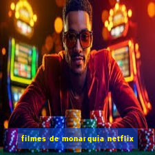 filmes de monarquia netflix